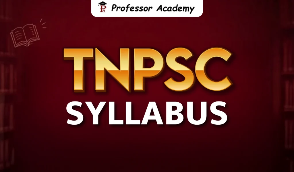 TNPSC Syllabus 2026 – Complete TNPSC Syllabus and Exam Topics